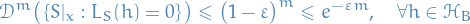 \begin{equation*}
\mathcal{D}^m \big( \left\{ S|_x : L_S(h) = 0 \right\} \big) \le \big( 1 - \varepsilon \big)^m \le e^{- \varepsilon m}, \quad \forall h \in \mathcal{H}_B
\end{equation*}
