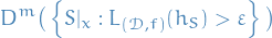 \begin{equation*}
D^m \big( \left\{ S|_x : L_{(\mathcal{D}, f)} (h_S) &gt; \varepsilon \right\} \big)
\end{equation*}
