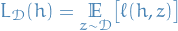 \begin{equation*}
L_{\mathcal{D}}(h) = \underset{z \sim \mathcal{D}}{\mathbb{E}} \big[ \ell(h, z) \big]
\end{equation*}
