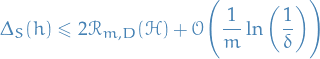 \begin{equation*}
\Delta_S(h) \le 2 \mathcal{R}_{m, D} (\mathcal{H}) + \mathcal{O} \Bigg( \frac{1}{m} \ln \bigg( \frac{1}{\delta} \bigg) \Bigg)
\end{equation*}
