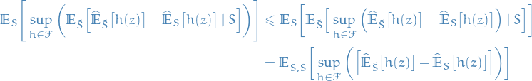\begin{equation*}
\begin{split}
  \mathbb{E}_S \Bigg[ \sup_{h \in \mathcal{F}} \bigg( \mathbb{E}_{\tilde{S}} \Big[ \widehat{\mathbb{E}}_{\tilde{S}} \big[ h(z) \big] - \widehat{\mathbb{E}}_S \big[ h(z) \big] \mid S \Big] \bigg) \Bigg] 
  &amp;\le \mathbb{E}_S \bigg[ \mathbb{E}_{\tilde{S}} \Big[ \sup_{h \in \mathcal{F}} \Big( \widehat{\mathbb{E}}_{\tilde{S}} \big[ h(z) \big] - \widehat{\mathbb{E}}_S \big[ h(z) \big] \Big) \mid S \Big] \bigg] \\
  &amp;= \mathbb{E}_{S, \tilde{S}} \bigg[ \sup_{h \in \mathcal{F}} \bigg( \Big[ \widehat{\mathbb{E}}_{\tilde{S}} \big[ h(z) \big] - \widehat{\mathbb{E}}_S \big[ h(z) \big] \Big] \bigg) \bigg]
\end{split}
\end{equation*}
