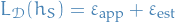 \begin{equation*}
L_{\mathcal{D}}(h_S) = \varepsilon_{\text{app}} + \varepsilon_{\text{est}}
\end{equation*}
