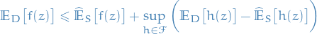 \begin{equation*}
\mathbb{E}_D \big[ f(z) \big] \le \widehat{\mathbb{E}}_S \big[ f(z) \big] + \sup_{h \in \mathcal{F}} \bigg( \mathbb{E}_D \big[ h(z) \big] - \widehat{\mathbb{E}}_S \big[ h(z) \big] \bigg)
\end{equation*}
