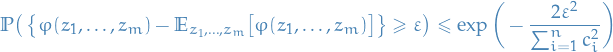 \begin{equation*}
\mathbb{P} \big( \left\{ \varphi(z_1, \dots, z_m) - \mathbb{E}_{z_1, \dots, z_m} \big[ \varphi(z_1, \dots, z_m) \big] \right\} \ge \varepsilon \big) \le \exp \bigg( - \frac{2 \varepsilon^2}{\sum_{i=1}^{n} c_i^2} \bigg)
\end{equation*}
