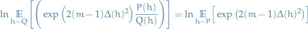 \begin{equation*}
\ln \underset{h \sim Q}{\mathbb{E}} \Bigg[ \Bigg( \exp \Big( 2 (m - 1) \Delta(h)^2 \Big) \frac{P(h)}{Q(h)} \Bigg) \Bigg] = \ln \underset{h \sim P}{\mathbb{E}} \Big[ \exp \big( 2 (m - 1) \Delta(h)^2 \big) \Big]
\end{equation*}
