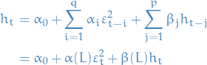 \begin{equation*}
\begin{split}
  h_t &amp;= \alpha_0 + \sum_{i=1}^{q} \alpha_i \varepsilon_{t - i}^2 + \sum_{j=1}^{p} \beta_j h_{t - j} \\
  &amp;= \alpha_0 + \alpha(L) \varepsilon_t^2 + \beta(L) h_t
\end{split}
\end{equation*}
