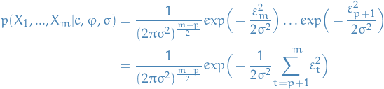     \begin{equation*}
    \begin{split}
    p(X_1, ..., X_m | c, \varphi, \sigma) &amp;= \frac{1}{(2 \pi \sigma^2)^{\frac{m - p}{2}}} exp \Big(- \frac{\varepsilon_m^2}{2 \sigma^2} \Big) \dots exp \Big(- \frac{\varepsilon_{p + 1}^2}{2 \sigma^2} \Big) \\
    &amp;= \frac{1}{(2 \pi \sigma^2)^{\frac{m - p}{2}}} exp \Big( - \frac{1}{2 \sigma^2} \overset{m}{\underset{t=p + 1}{\sum} \varepsilon_t^2} \Big)
    \end{split}
\end{equation*}
