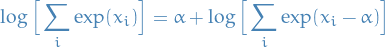 \begin{equation*}
\log \Big[ \sum_i \exp (x_i) \Big] = \alpha + \log \Big[\sum_i \exp (x_i - \alpha) \Big]
\end{equation*}
