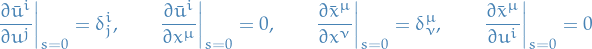 \begin{equation*}
\pdv{\bar{u}^i}{u^j} \bigg\rvert_{s = 0} = \delta_{j}^i, \qquad \pdv{\bar{u}^i}{x^{\mu}} \bigg|_{s = 0} = 0, \qquad \pdv{\bar{x}^{\mu}}{x^{\nu}} \bigg|_{s = 0} = \delta_{\nu}^{\mu}, \qquad \pdv{\bar{x}^{\mu}}{u^i} \bigg|_{s = 0} = 0
\end{equation*}
