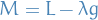 \begin{equation*}
M = L - \lambda g
\end{equation*}
