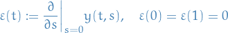 \begin{equation*}
\varepsilon(t) := \frac{\partial }{\partial s}\bigg|_{s = 0} y(t, s), \quad \varepsilon(0) = \varepsilon(1) = 0
\end{equation*}
