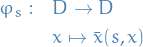 \begin{equation*}
\begin{split}
  \varphi_s: \quad &amp; D \to D \\
  &amp; x \mapsto \bar{x}(s, x)
\end{split}
\end{equation*}
