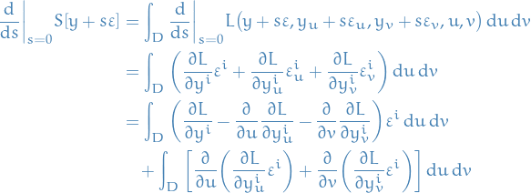 \begin{equation*}
\begin{split}
  \dv{}{s}\bigg|_{s = 0} S[y + s \varepsilon] &amp;= \int_{D}^{} \dv{}{s}\bigg|_{s = 0} L \big( y + s \varepsilon, y_u + s \varepsilon_u, y_v + s \varepsilon_v, u, v \big) \dd{u} \dd{v} \\
  &amp;= \int_D \bigg( \frac{\partial L}{\partial y^i} \varepsilon^i + \frac{\partial L}{\partial y_u^i} \varepsilon_u^i + \frac{\partial L}{\partial y_v^i} \varepsilon_v^i \bigg) \dd{u} \dd{v} \\
  &amp;= \int_D \bigg( \pdv{L}{y^i} - \pdv{}{u} \pdv{L}{y_u^i} - \pdv{}{v} \pdv{L}{y_v^i} \bigg) \varepsilon^i \dd{u} \dd{v} \\
  &amp; \quad + \int_D \bigg[ \pdv{}{u} \bigg( \pdv{L}{y_u^i} \varepsilon^i \bigg) + \pdv{}{v} \bigg( \pdv{L}{y_v^i} \varepsilon^i \bigg) \bigg] \dd{u} \dd{v}
\end{split}
\end{equation*}
