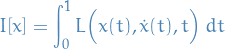 \begin{equation*}
I[x] = \int_{0}^{1} L \Big( x(t), \dot{x}(t), t \Big) \ dt
\end{equation*}
