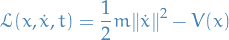 \begin{equation*}
\mathcal{L}(x, \dot{x}, t) = \frac{1}{2} m \norm{\dot{x}}^2  - V(x)
\end{equation*}
