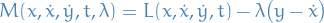 \begin{equation*}
M(x, \dot{x}, \dot{y}, t, \lambda ) = L(x, \dot{x}, \dot{y}, t) - \lambda \big( y - \dot{x} \big)
\end{equation*}
