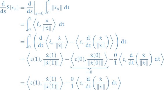 \begin{equation*}
\begin{split}
  \frac{d}{ds} S[x_s] &amp;= \frac{d}{ds} \bigg|_{s = 0} \int_{0}^{1} \norm{\dot{x}_s} \ dt \\
  &amp;= \int_{0}^{1} \left\langle \dot{\xi}, \frac{\dot{x}}{\norm{\dot{x}}} \right\rangle \ dt \\
  &amp;= \int_{0}^{1} \Bigg( \frac{d}{dt} \left\langle \xi, \frac{\dot{x}}{\norm{\dot{x}}} \right\rangle - \left\langle \varepsilon, \frac{d}{dt} \bigg( \frac{\dot{x}}{\norm{\dot{x}}} \bigg) \right\rangle \Bigg) \ dt \\
  &amp;= \left\langle \varepsilon(1), \frac{\dot{x}(1)}{\norm{\dot{x}(1)}} \right\rangle - \underbrace{\left\langle \varepsilon(0), \frac{\dot{x}(0)}{\norm{\dot{x}(0)}} \right\rangle}_{= 0} - \frac{0}{1} \left\langle \varepsilon, \frac{d}{dt} \bigg( \frac{\dot{x}}{\norm{\dot{x}}} \bigg) \ dt \right\rangle \\
  &amp;= \left\langle \varepsilon(1), \frac{\dot{x}(1)}{\norm{\dot{x}(1)}} \right\rangle - \frac{0}{1} \left\langle \varepsilon, \frac{d}{dt} \bigg( \frac{\dot{x}}{\norm{\dot{x}}} \bigg) \ dt \right\rangle
\end{split}
\end{equation*}
