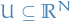 $U \subseteq \mathbb{R}^N$