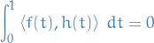 \begin{equation*}
\int_{0}^{1} \left\langle f(t), h(t) \right\rangle \ dt = 0
\end{equation*}
