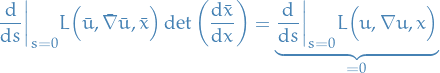 \begin{equation*}
\dv{}{s}\bigg\rvert_{s = 0} L \Big( \bar{u}, \bar{\nabla} \bar{u}, \bar{x} \Big) \det \bigg( \dv{\bar{x}}{x} \bigg) = \underbrace{\dv{}{s}\bigg\rvert_{s = 0} L \Big( u, \nabla u, x \Big)}_{ = 0}
\end{equation*}
