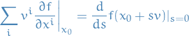\begin{equation*}
\sum_{i}^{} v^i \frac{\partial f}{\partial x^i} \bigg|_{x_0} = \frac{d}{ds} f (x_0 + s v)|_{s = 0}
\end{equation*}
