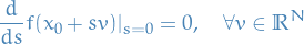 \begin{equation*}
\frac{d}{ds} f(x_0 + sv)|_{s = 0} = 0, \quad \forall v \in \mathbb{R}^N
\end{equation*}
