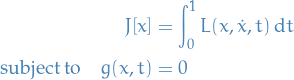 \begin{equation*}
\begin{split}
  J[x] &amp;= \int_{0}^{1} L(x, \dot{x}, t) \dd{t} \\
  \text{subject to} \quad g(x, t) &amp;= 0
\end{split}
\end{equation*}
