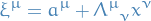 \begin{equation*}
\xi^{\mu} = a^{\mu} + \tensor{\Lambda}{^{\mu}_{\nu}} x^{\nu}
\end{equation*}
