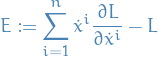 \begin{equation*}
E := \sum_{i=1}^{n} \dot{x}^i \frac{\partial L}{\partial \dot{x}^i} - L
\end{equation*}
