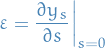 \begin{equation*}
\varepsilon = \frac{\partial y_s}{\partial s}\bigg|_{s = 0}
\end{equation*}
