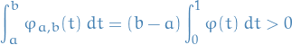 \begin{equation*}
\int_{a}^{b} \varphi_{a, b}(t) \ dt = (b - a) \int_{0}^{1} \varphi(t) \ dt &gt; 0
\end{equation*}
