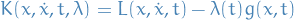 \begin{equation*}
K(x, \dot{x}, t, \lambda) = L(x, \dot{x}, t) - \lambda(t) g(x, t)
\end{equation*}
