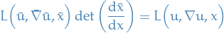 \begin{equation*}
L \Big( \bar{u}, \bar{\nabla} \bar{u}, \bar{x} \Big) \det \bigg( \dv{\bar{x}}{x} \bigg) = L \Big( u, \nabla u, x \Big)
\end{equation*}
