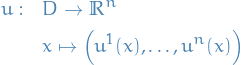 \begin{equation*}
\begin{split}
  u: \quad &amp; D \to \mathbb{R}^n \\
  &amp; x \mapsto \Big( u^1(x), \dots, u^n(x) \Big)
\end{split}
\end{equation*}

