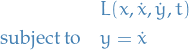 \begin{equation*}
\begin{split}
  &amp; L(x, \dot{x}, \dot{y}, t) \\
  \text{subject to} \quad &amp; y = \dot{x}
\end{split}
\end{equation*}
