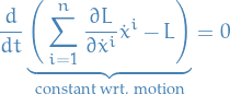 \begin{equation*}
\frac{d}{dt} \underbrace{\Bigg( \sum_{i=1}^{n} \frac{\partial L}{\partial \dot{x}^i} \dot{x}^i - L \Bigg)}_{\text{constant wrt. motion}} = 0
\end{equation*}
