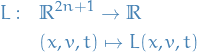 \begin{equation*}
\begin{split}
  L: \quad &amp; \mathbb{R}^{2n + 1} \to \mathbb{R} \\
  &amp; (x, v, t) \mapsto L(x, v, t)
\end{split}
\end{equation*}
