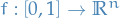 $f: [0, 1] \to \mathbb{R}^n$