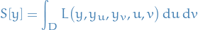 \begin{equation*}
S[y] = \int_D L \big( y, y_u, y_v, u, v \big) \dd{u} \dd{v}
\end{equation*}
