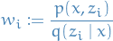 \begin{equation*}
w_i := \frac{p(x, z_i)}{q(z_i \mid x)}
\end{equation*}

