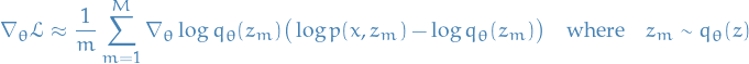 \begin{equation*}
\nabla_{\theta} \mathcal{L} \approx \frac{1}{m} \sum_{m=1}^{M} \nabla_{\theta} \log q_{\theta} (z_m) \big( \log p(x, z_m) - \log q_{\theta}(z_m) \big) \quad \text{where} \quad z_m \sim q_{\theta}(z)
\end{equation*}
